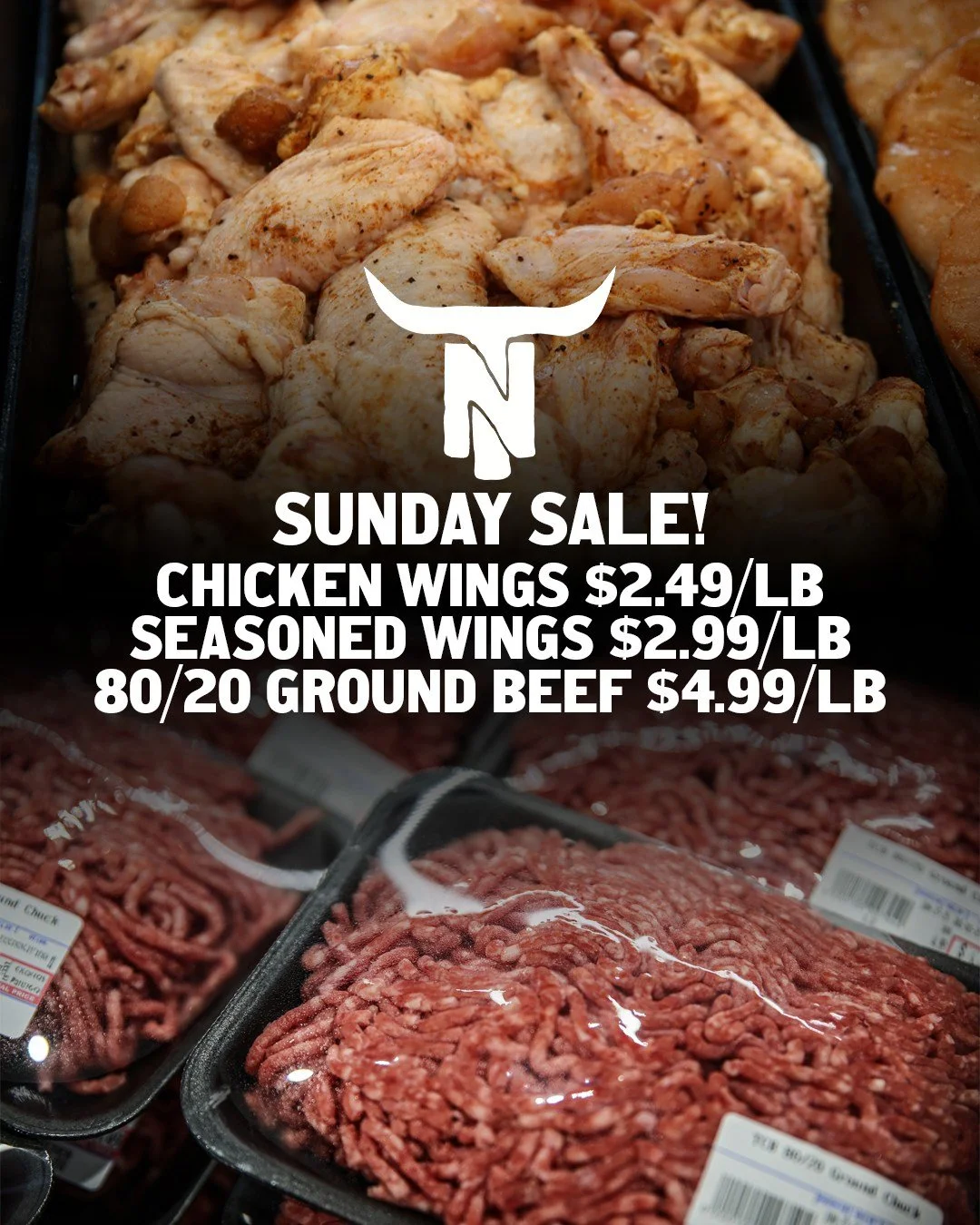 🔥 Sunday Sale 🔥
Chicken Wings &mdash; $2.49/lb (reg. $5.99)
Seasoned Wings &mdash; $2.99/lb (reg. $6.99)
80/20 Ground Beef &mdash; $4.99/lb (reg. $6.99)
While supplies last.