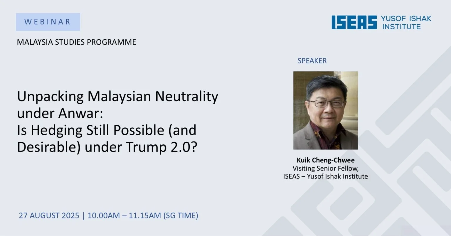 Unpacking Malaysian Neutrality under Anwar: Is Hedging Still Possible (and Desirable) under Trump 2.0?