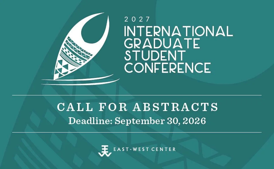 Call for Abstracts – The 26th East-West Center International Graduate Student Conference
