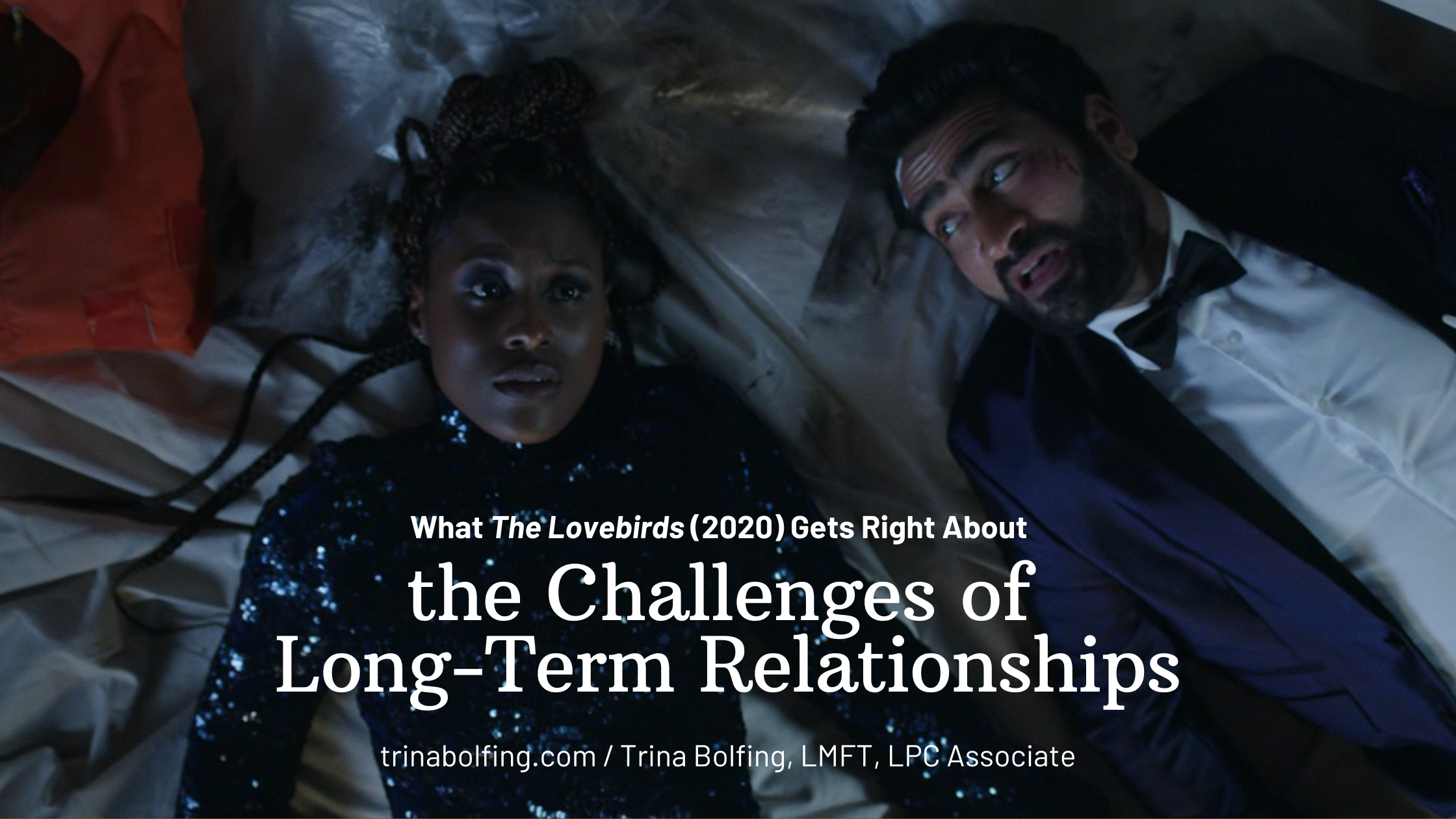 Film still with a man and woman in formal clothes laying on the ground and text what The Lovebirds (2020) gets right about the challenges of long-term relationships