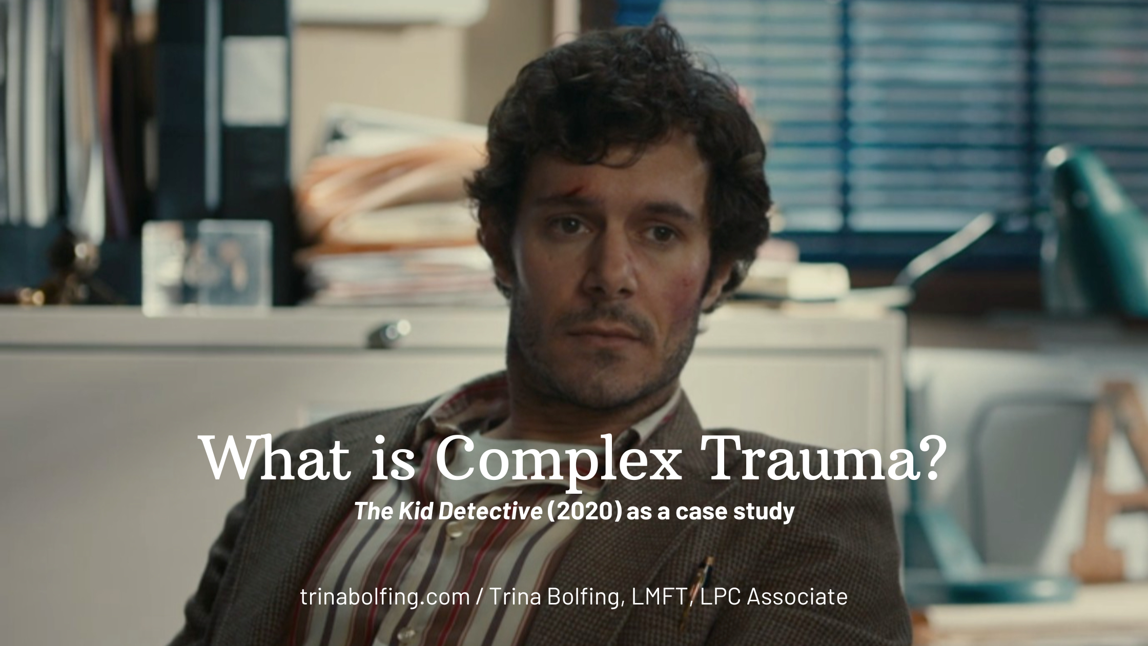 Still from The Kid Detective (2020) with man sitting in an office with text overlaid reading What is Complex Trauma The Kid Detective (2020) as a case study