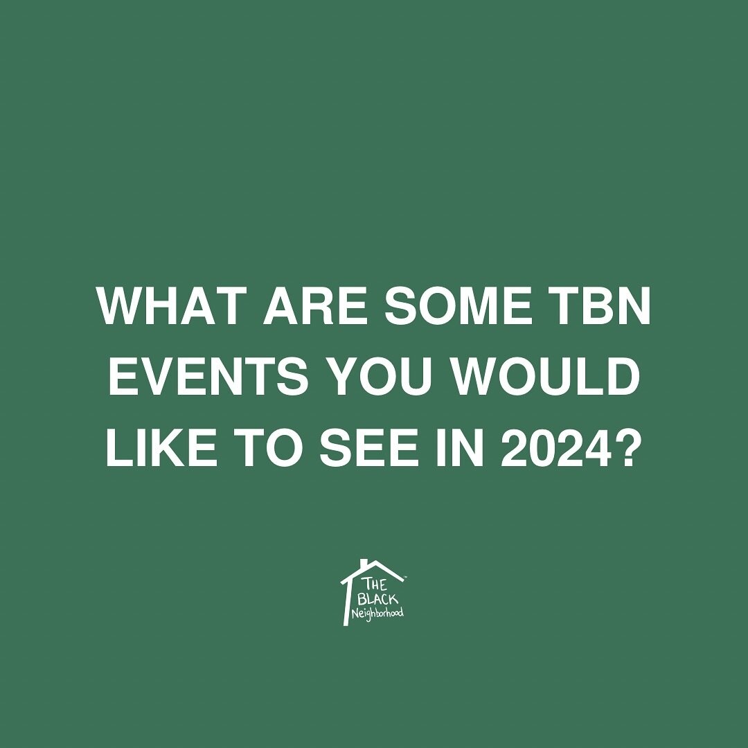 We're gearing up for an amazing 2024 at The Black Neighborhood, and we want YOUR input! What events would you love to see and make a positive impact? Drop your requests or ideas below &ndash; we might make it happen, you never know! 
#TheBlackNeighbo