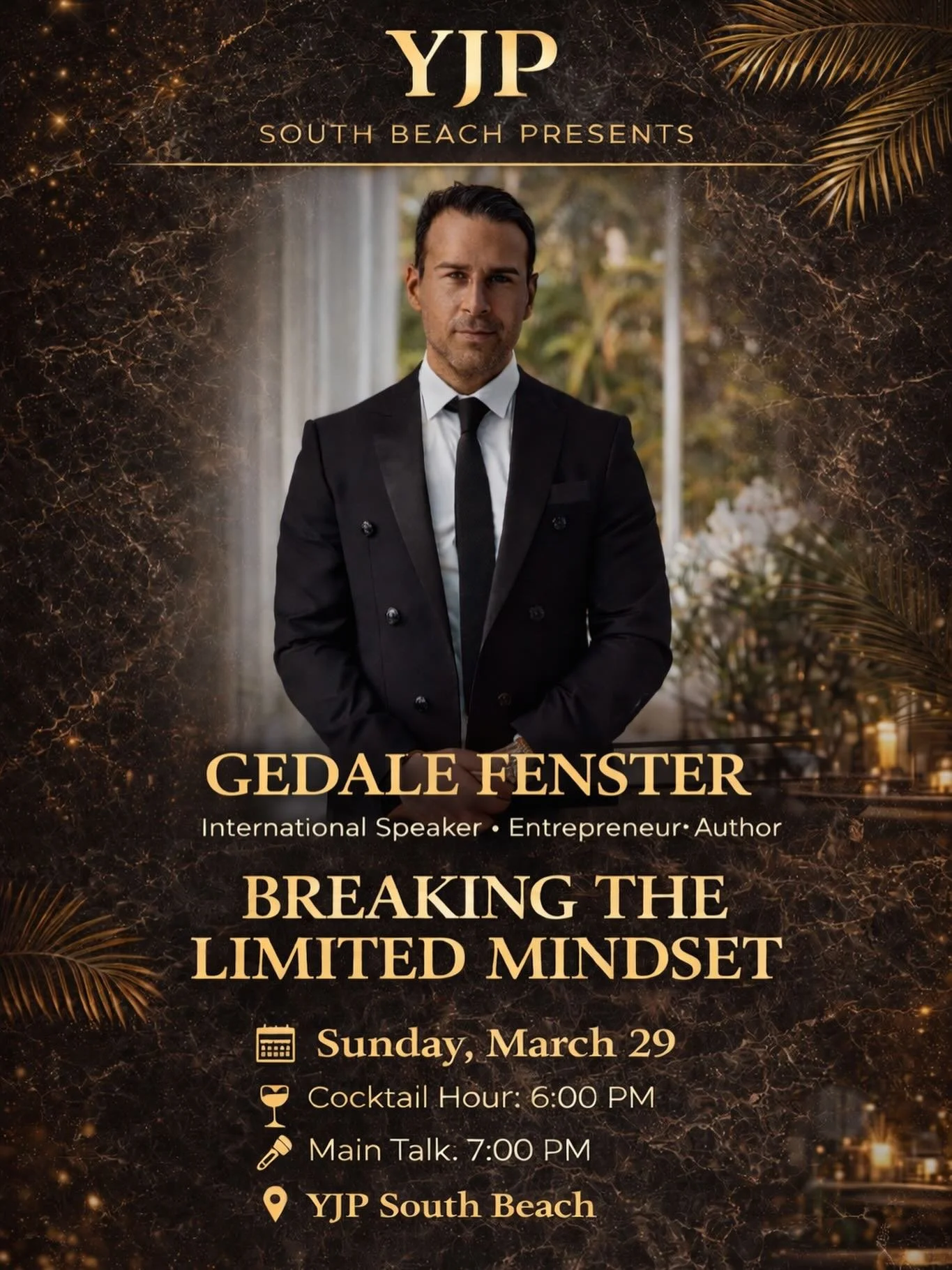 🔥 BIG EVENT ANNOUNCEMENT 🔥

YJP South Beach is proud to host Gedale Fenster for an unforgettable evening.

Breaking the Limited Mindset &mdash; a powerful talk on business, growth, faith, and unlocking your full potential.

📅 Sunday, March 29
🥂 C