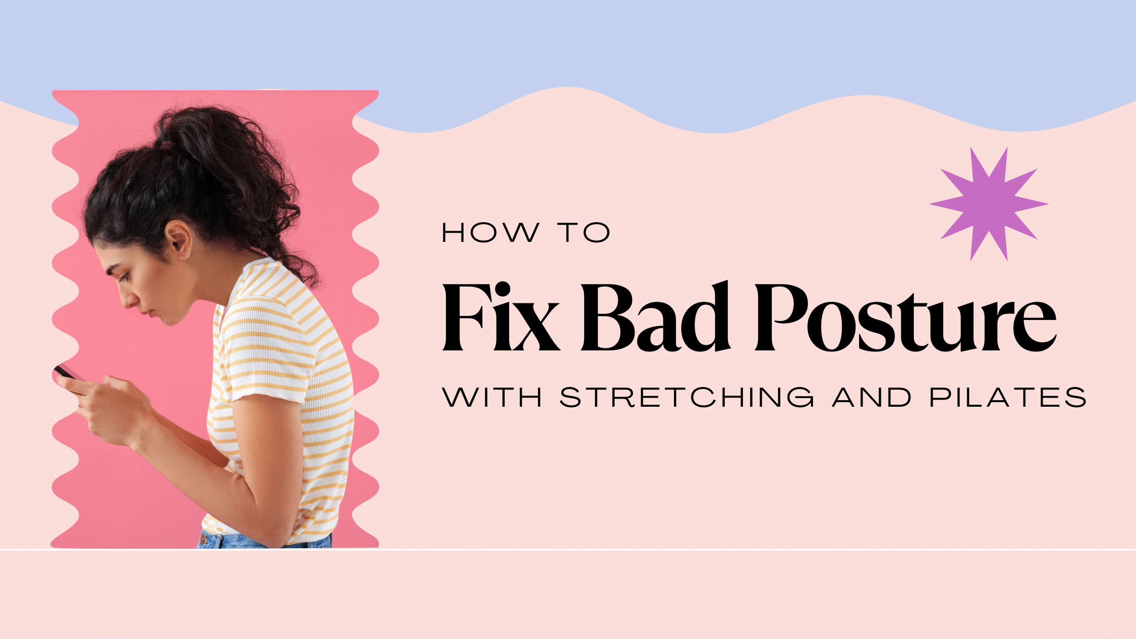 Fix Bad Posture: The Benefits of Combining Stretching and Pilates