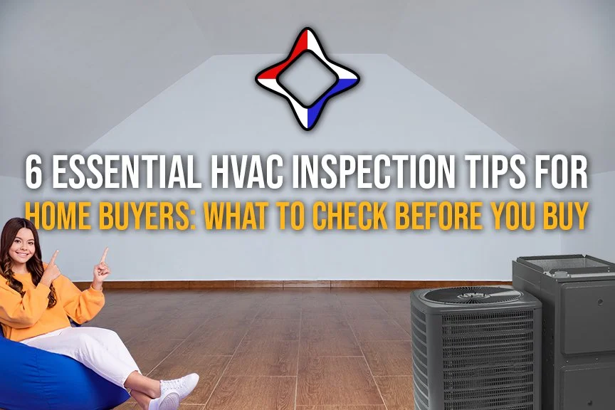 6 Essential HVAC Inspection Tips for Home Buyers: What to Check Before You Buy