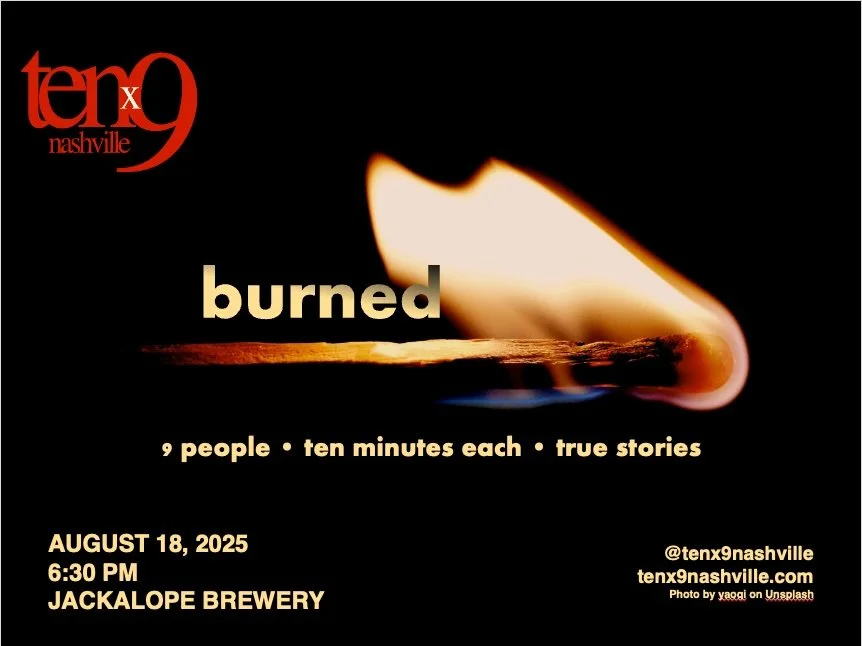 Tenx9 Nashville // August 2025: "Burned"