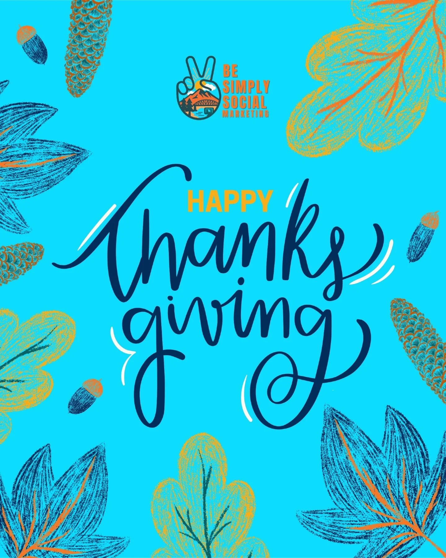 Thankful for every client and every project this year. Your support means everything to my little business. I hope you have a peaceful relaxing Thanksgiving surrounded by people you love. Happy Thanksgiving from Be Simply Social Marketing.