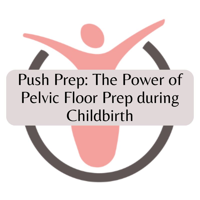 Push Prep: The Power of Pelvic Floor Prep during Childbirth