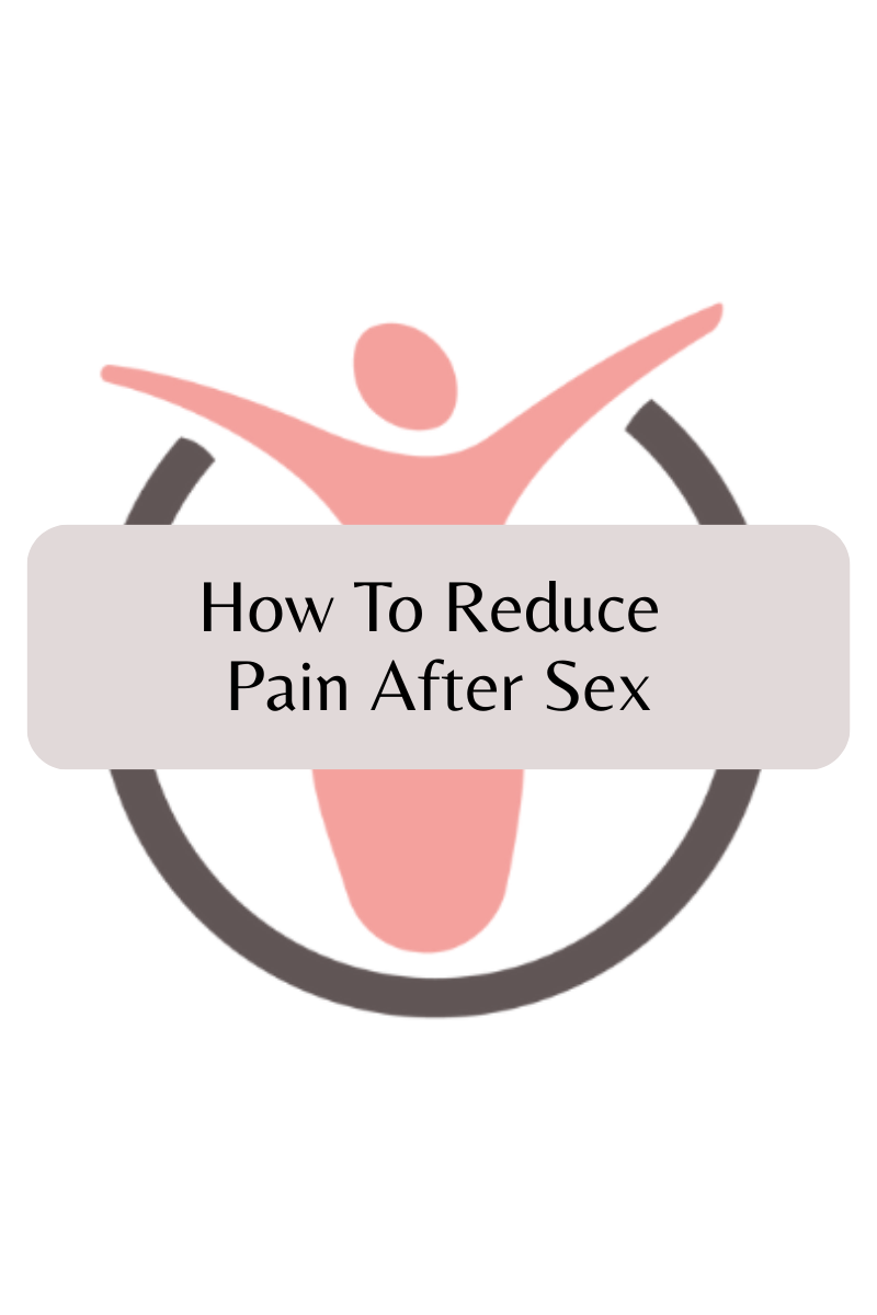 How To Reduce Pain After Sex
