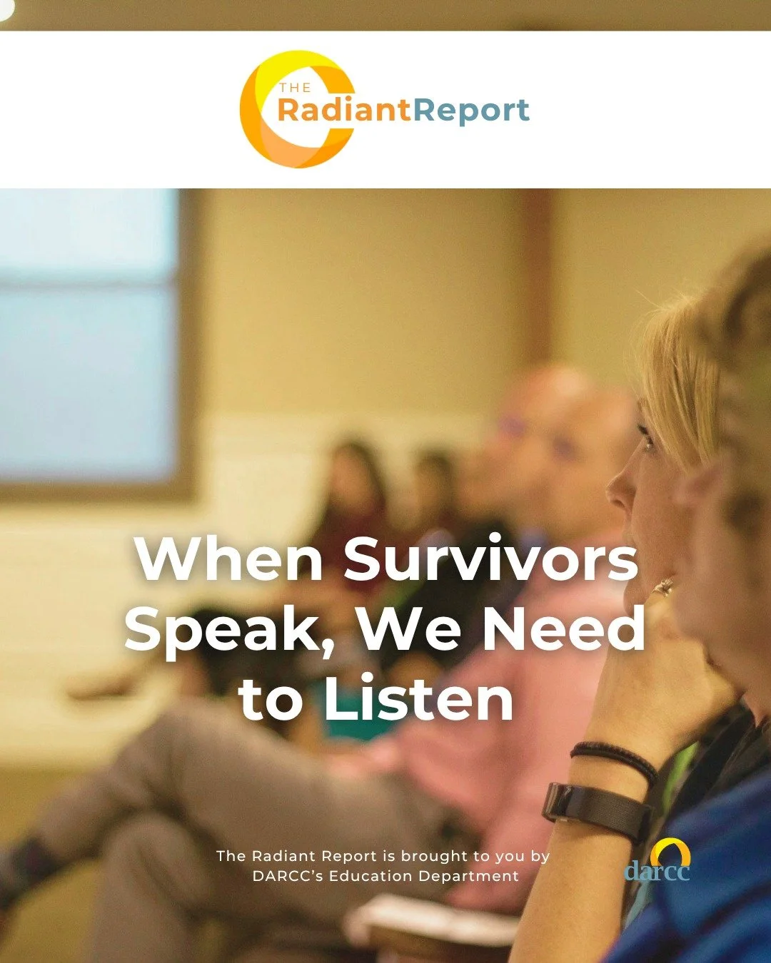 When survivors share their experiences, they offer insight that statistics and training alone cannot provide.

DARCC&rsquo;s upcoming Lunch &amp; Learn panel, What Survivors Want Us to Understand: Voices on Support, Systems, and Healing, will feature