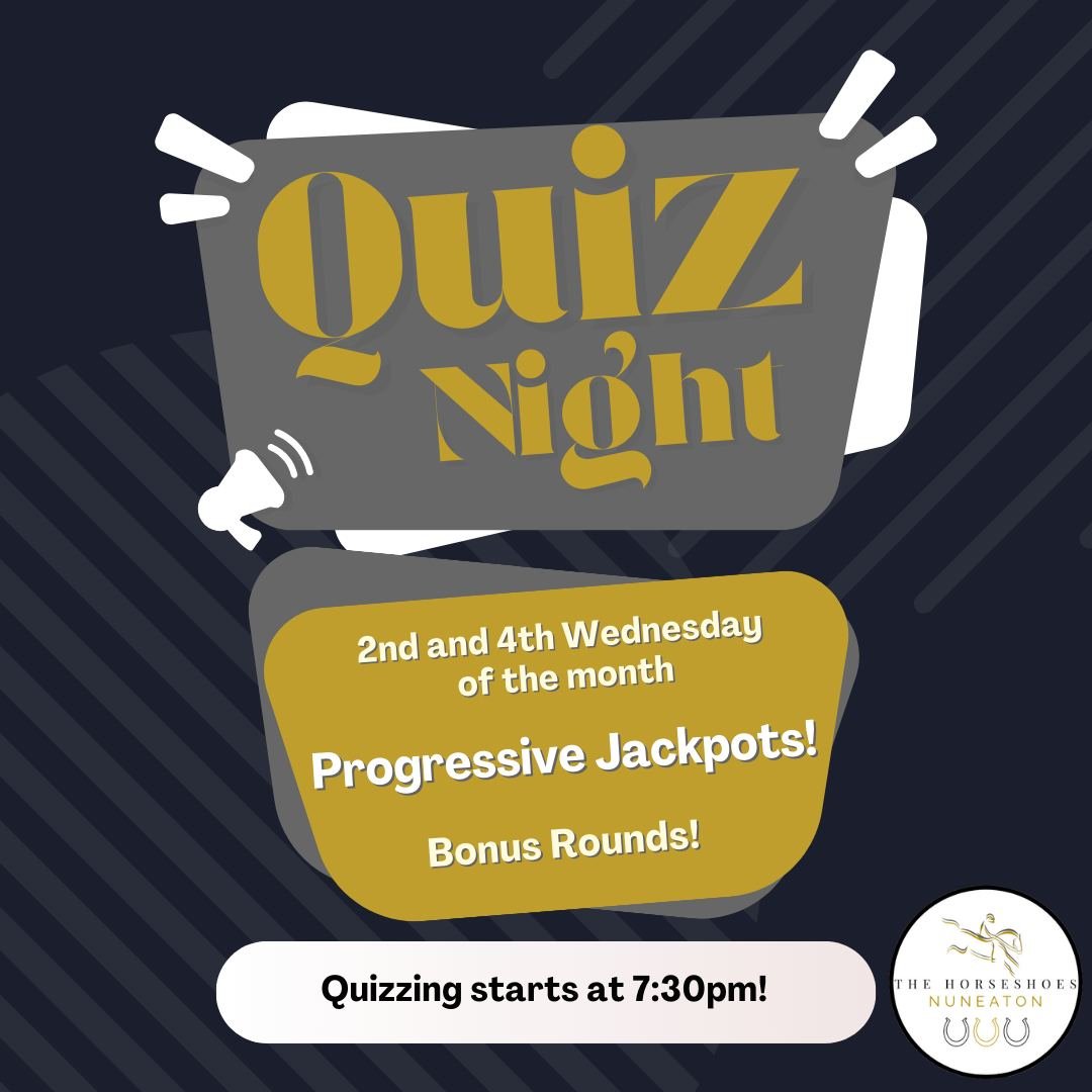 The Horseshoes Nuneaton Quiz Night is tonight!

Join us tonight (and on every 2nd and 4th Wednesday of the month) for a night of quizzing, drinks, and competition!

Quiz starts at 7:30 PM &ndash; Get your team together and put your knowledge to the t