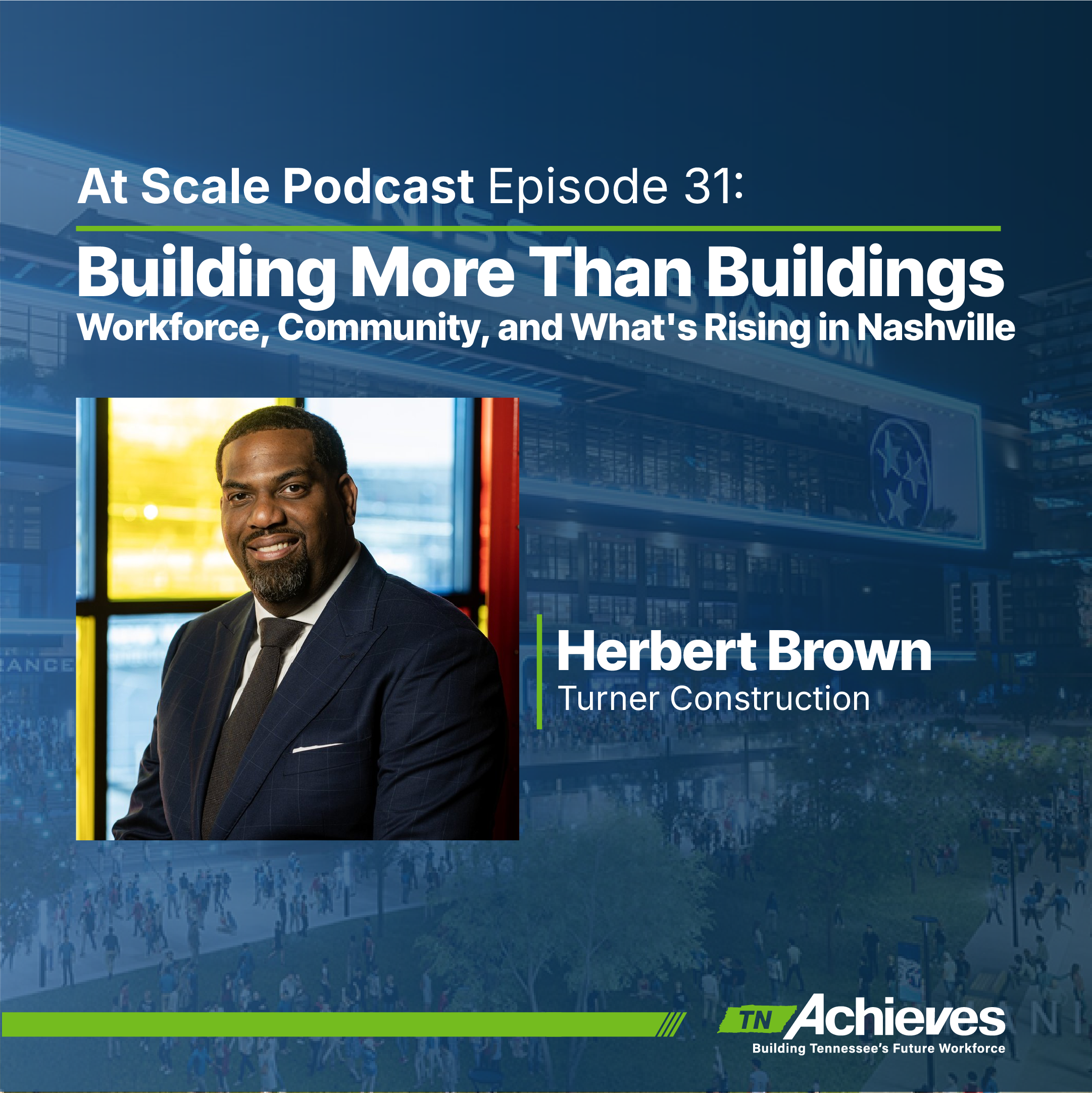 Building More Than Buildings — Turner Construction's Herbert Brown on Workforce, Community, and What's Rising in Nashville
