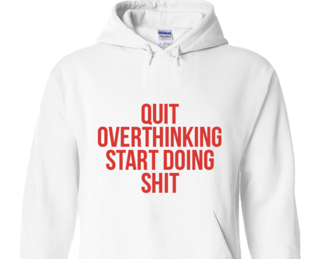 Quit Over Thinking Hoodie