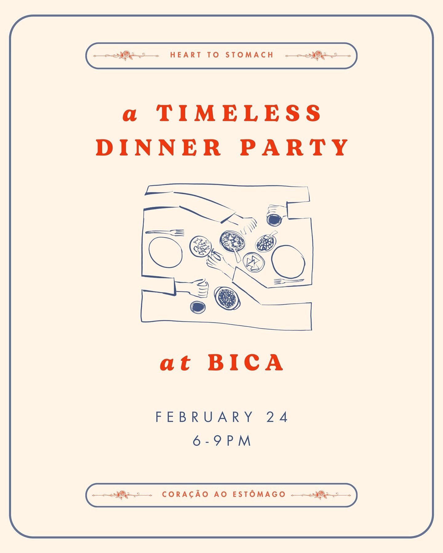 A Timeless Day Presents: A Timeless Dinner Party at Bica. Saturday, February 24th. 6-9pm. 

The joy of sharing&mdash;time, space, stories, a meal&mdash;feels frequently like a lost art. We&rsquo;re here to give it new life.

Cora&ccedil;&atilde;o ao 