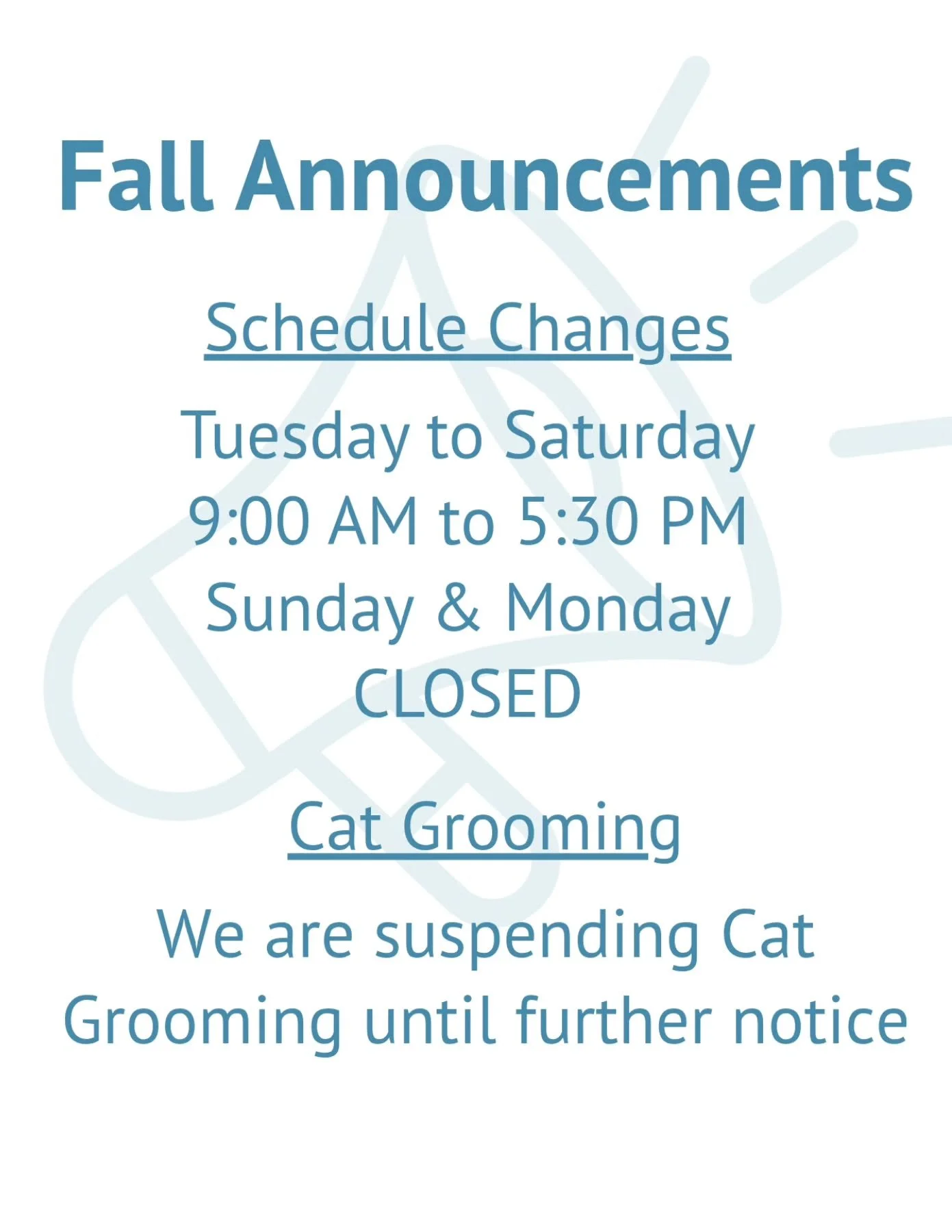 Fall Changes! 

We are making some changes in the shop, including operating hours and cat grooming services!

Should you have any questions do not hesitate to ask!