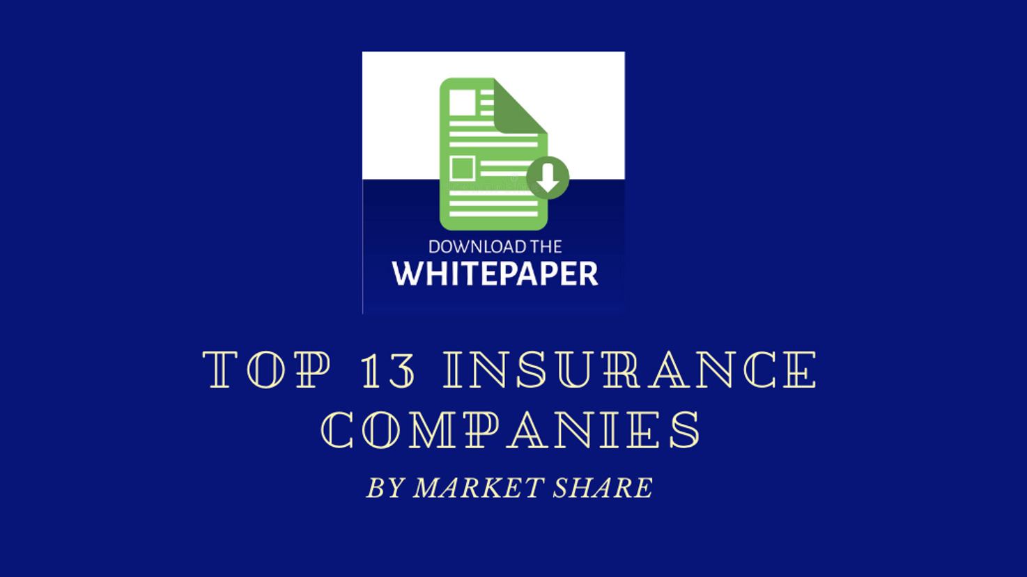 Whitepaper: Comparison of Top 13 Life Insurance Companies by Market Share, July 2021