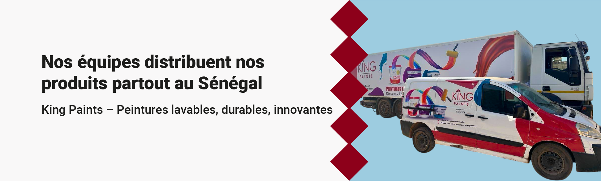 Une campagne publicitaire pour King Paints montrant un camion de livraison et une camionnette avec la publicité de la marque, distribuant des peintures lavables et durables au Sénégal.