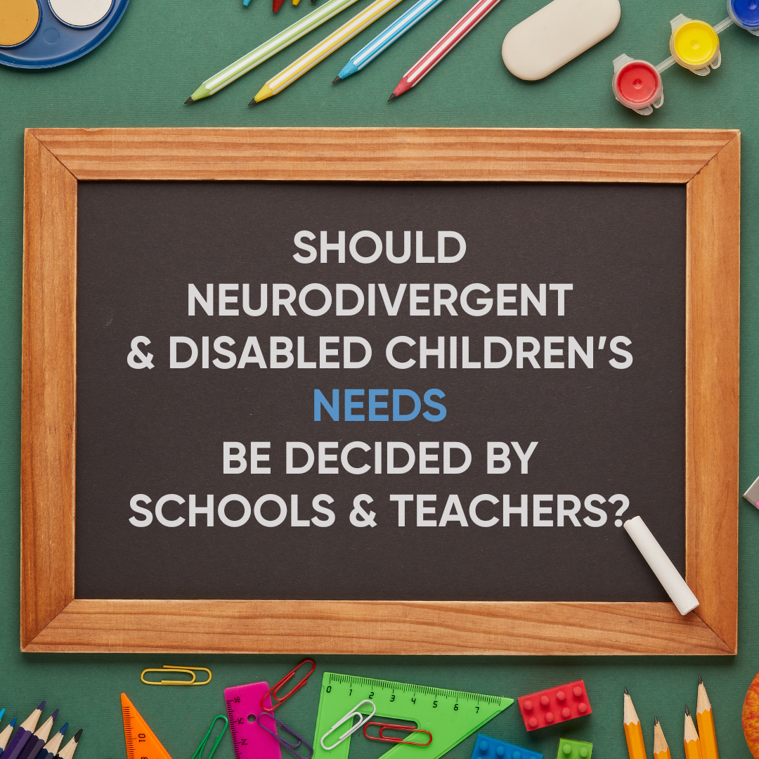 Should neurodivergent &amp; disabled children’s needs be decided by schools &amp; teachers?
