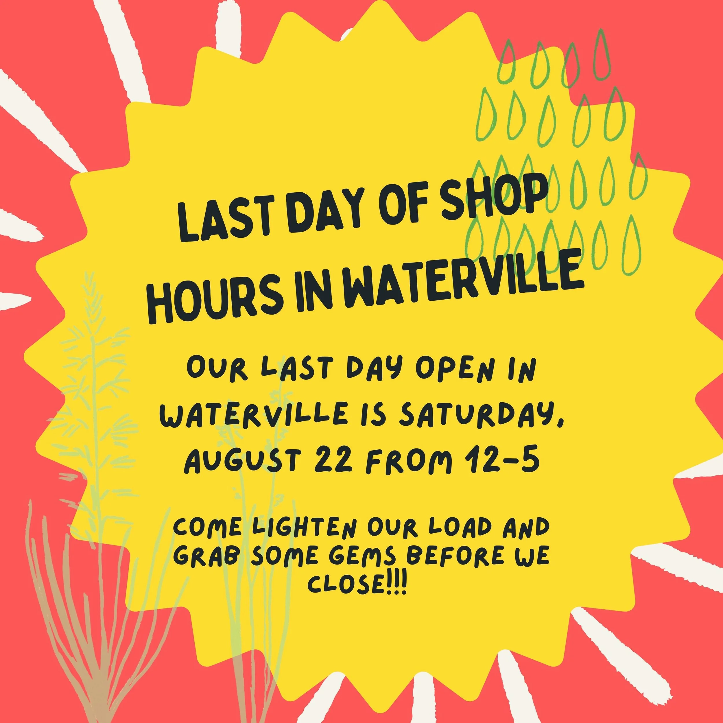 Hello friends! It&rsquo;s bittersweet but our last shop day in Waterville is August 22 from 12-5. Come help us lighten our load and collect some gems from artists in Maine and beyond. You will find us at some fall workshops in Skowhegan and Watervill