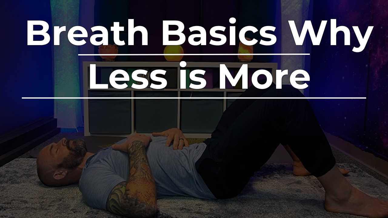 Breath Basics: Why Less is More.