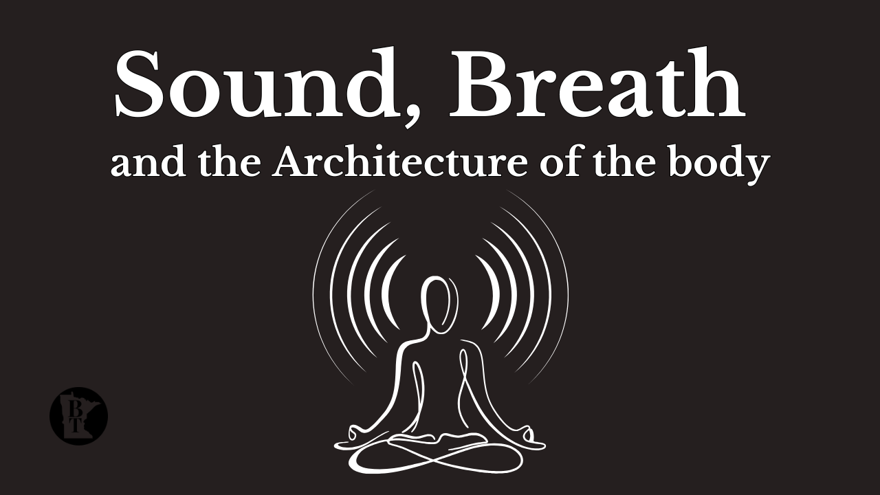 Sound, Breath &amp; the Architecture of the Body