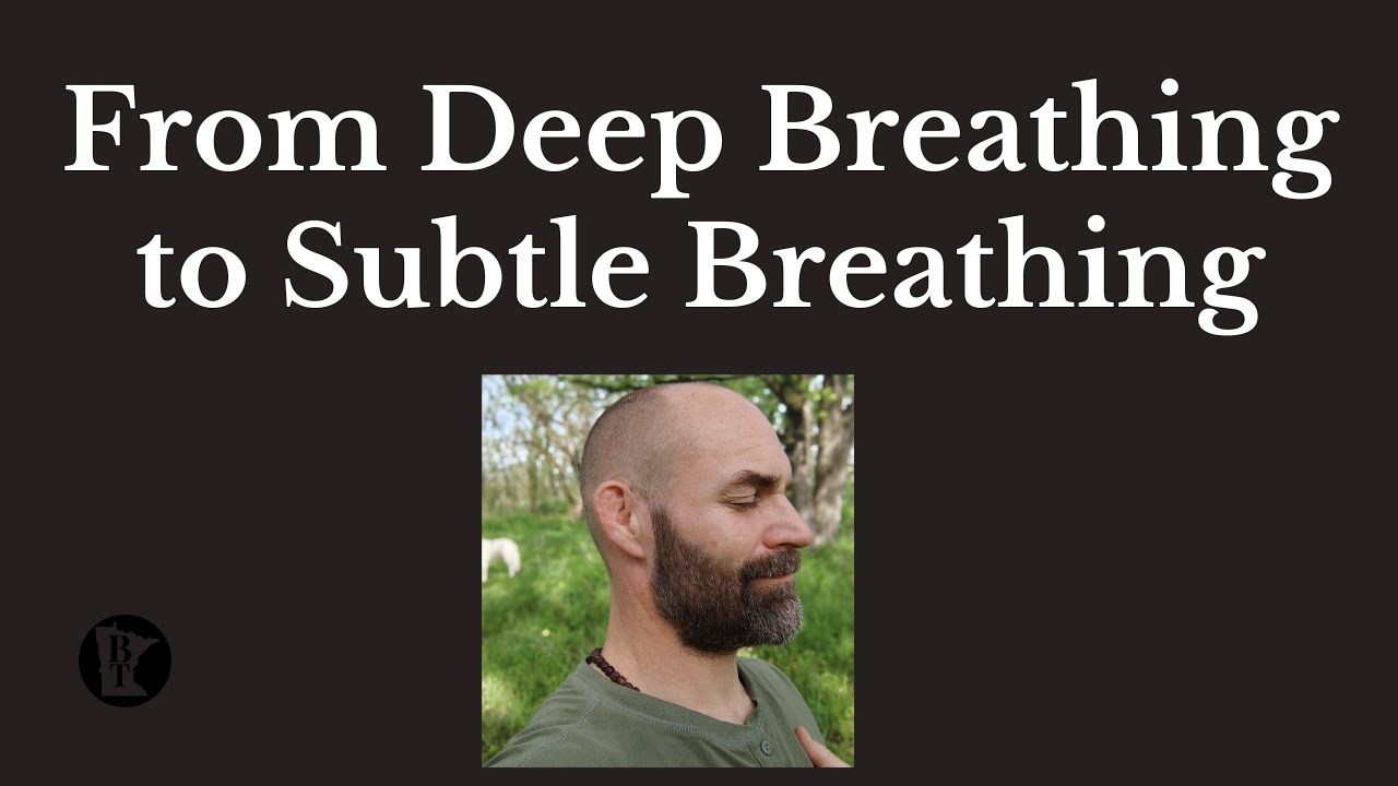 From Deep Breathing to Subtle Breathing