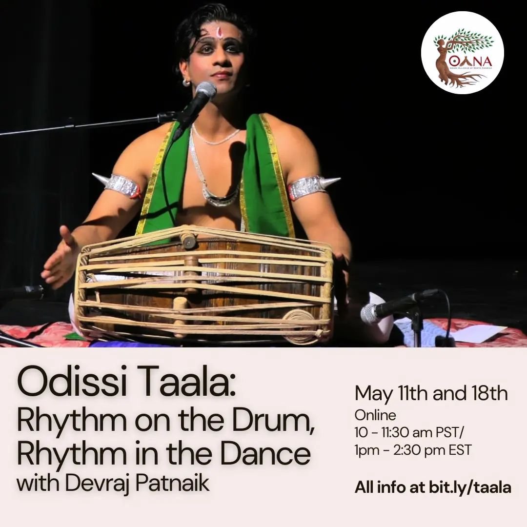 OANA is thrilled to offer this two-day workshop on Taala - Rhythm - with the virtuosic, multi-disciplinary artist, Devraj Patnaik - Artistic Director of Chitralekha Odissi Dance Creations (CODC). 

May 11th and 18th
10 - 11:30 am PST/1pm - 2:30 pm ES