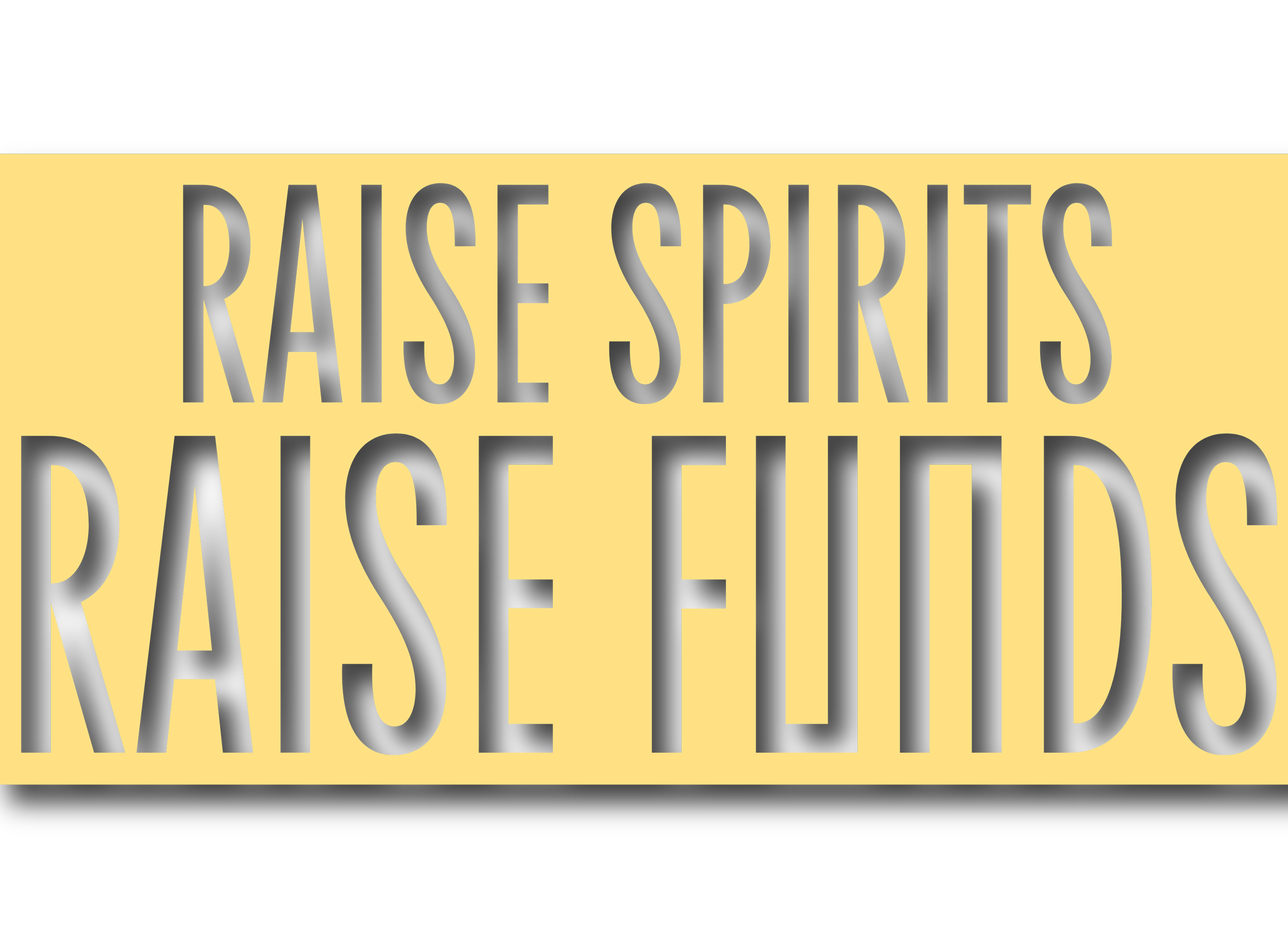 Sign with black text on a light yellow background reading 'Raise Spirits, Raise Funds'.