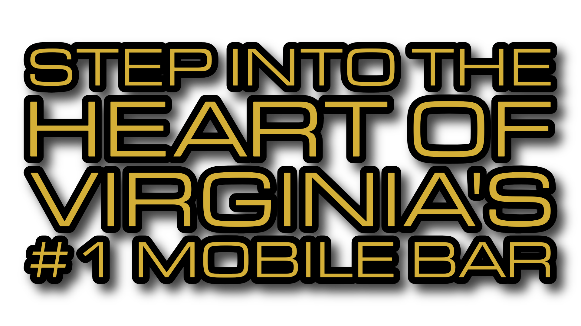 Text graphic in gold font on black background stating: "Step into the heart of Virginia's #1 mobile bar".