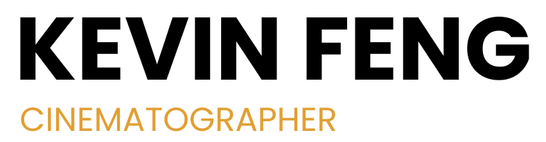 Kevin Feng | Cinematographer