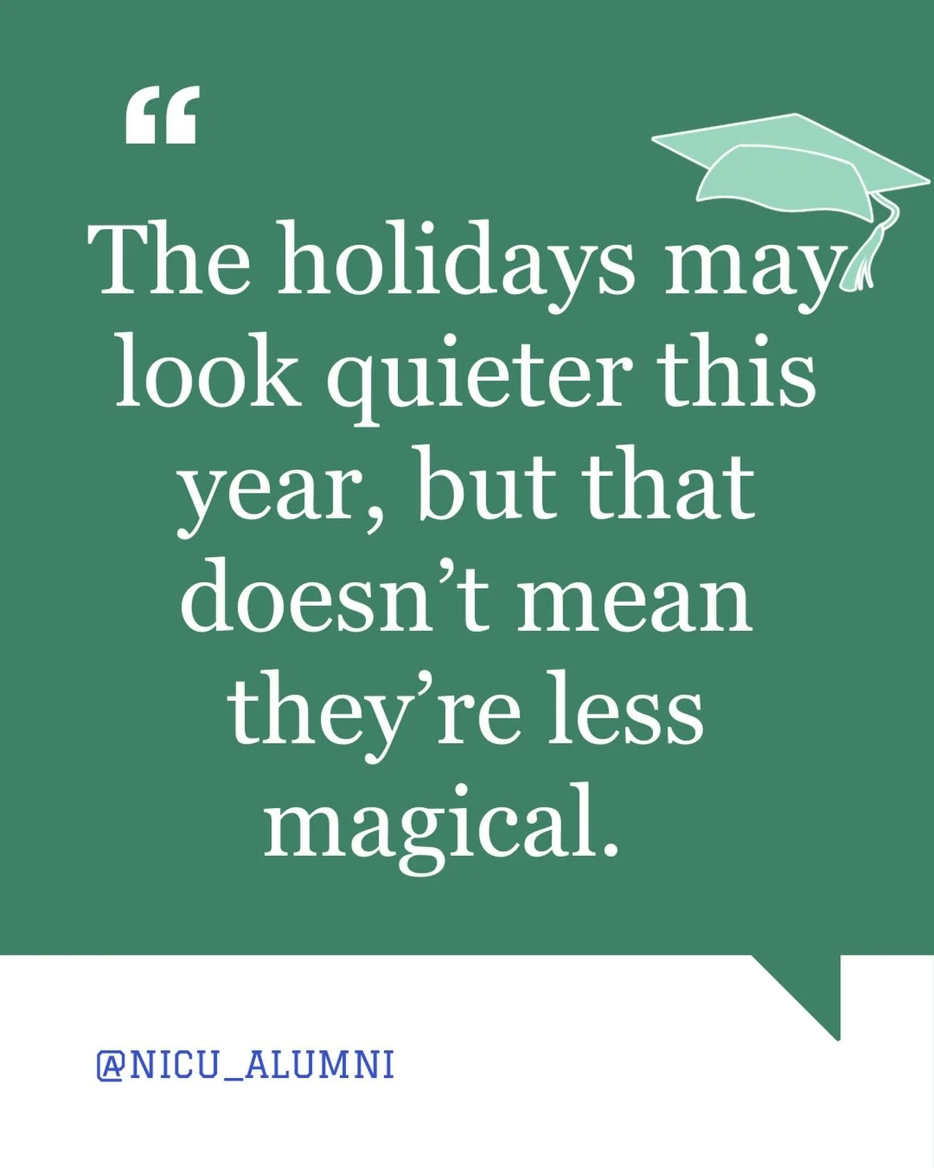 If your holiday season looks different this year: more hand sanitizer than hot cocoa, fewer gatherings and more boundaries, extra worry woven into the wonder &mdash; you&rsquo;re not alone.

For NICU grad families, the holidays can be a time of refle