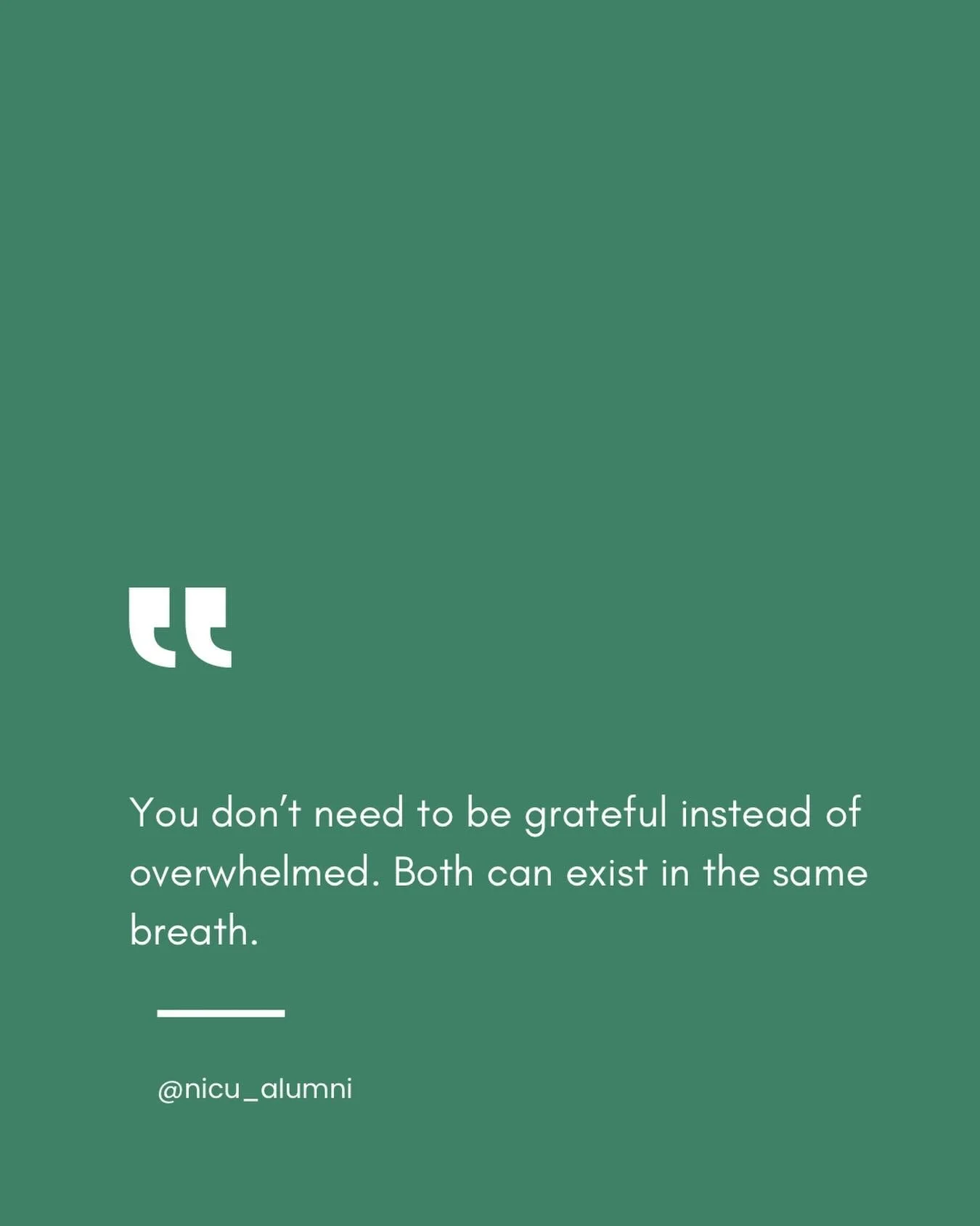You can be thankful your baby is here, and still feel the weight of appointments, worry, flashbacks, and unknowns.

You can love your care team, and still feel angry that you ever needed one.

You can celebrate every ounce gained, and still feel the 