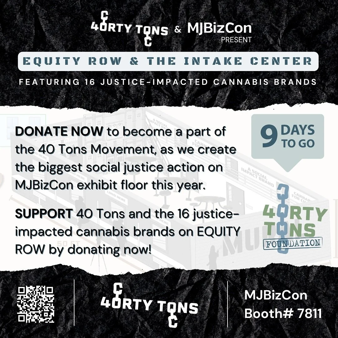 💸 9 days left to support our #40TonsFoundation campaign to fund The Intake Center @ Equity Row at MJBizCon in Las Vegas!&nbsp; 🌳 Donate Link in Bio.

💪🏽 Become a part of the 40 Tons Movement, as we create the biggest social justice action on MJBi