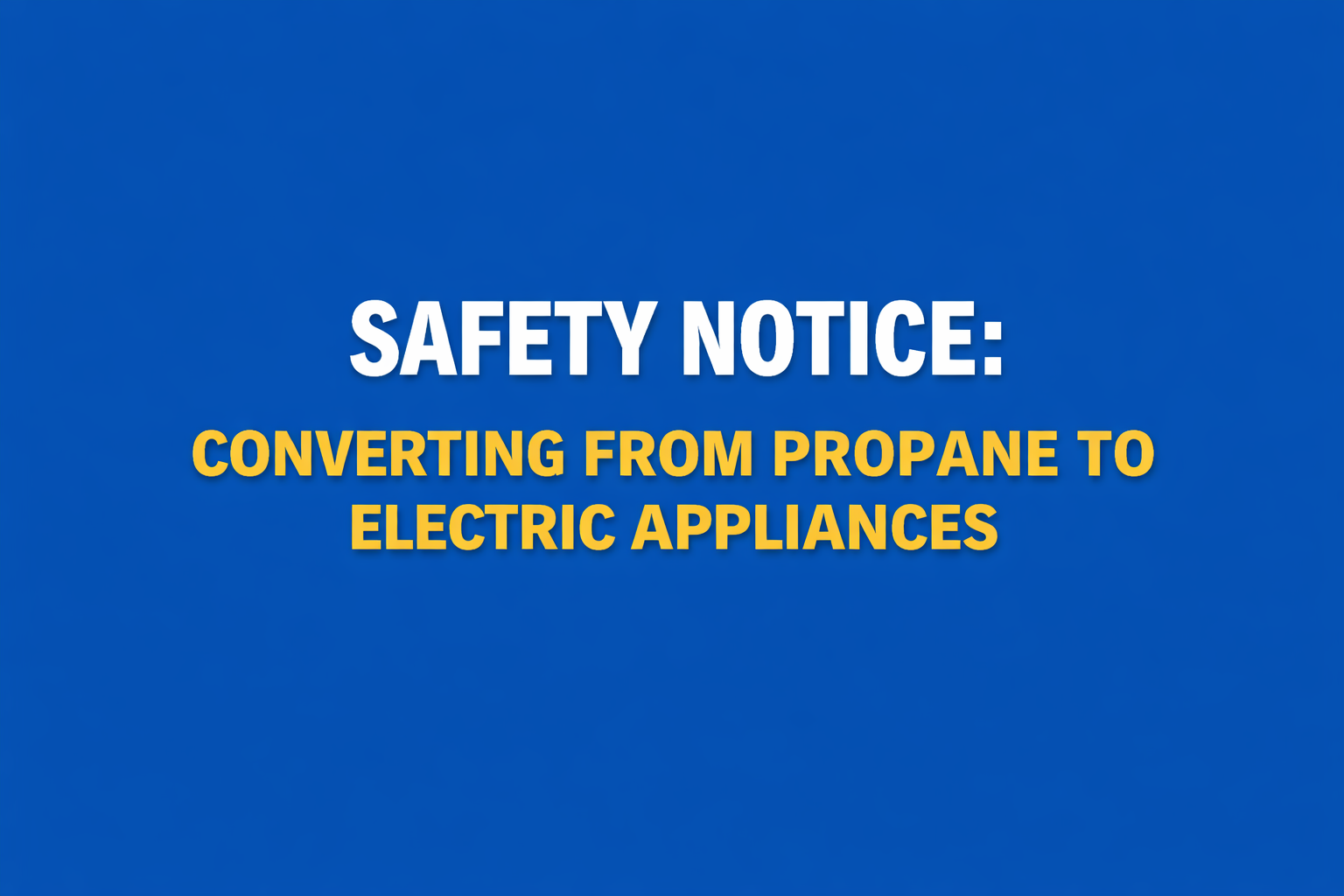 Safety Notice: Converting from Propane to Electric Appliances