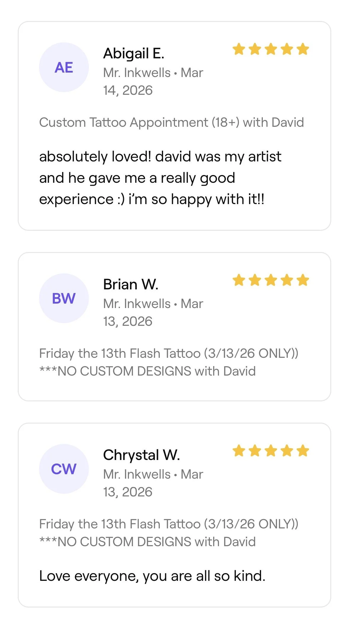 Screenshot of online reviews for tattoo appointments with names Abigail E., Brian W., and Chrystal W. in March 2026. All reviews feature five-star ratings, praising the tattoo experience with artist David. Additional notes specify no custom designs o