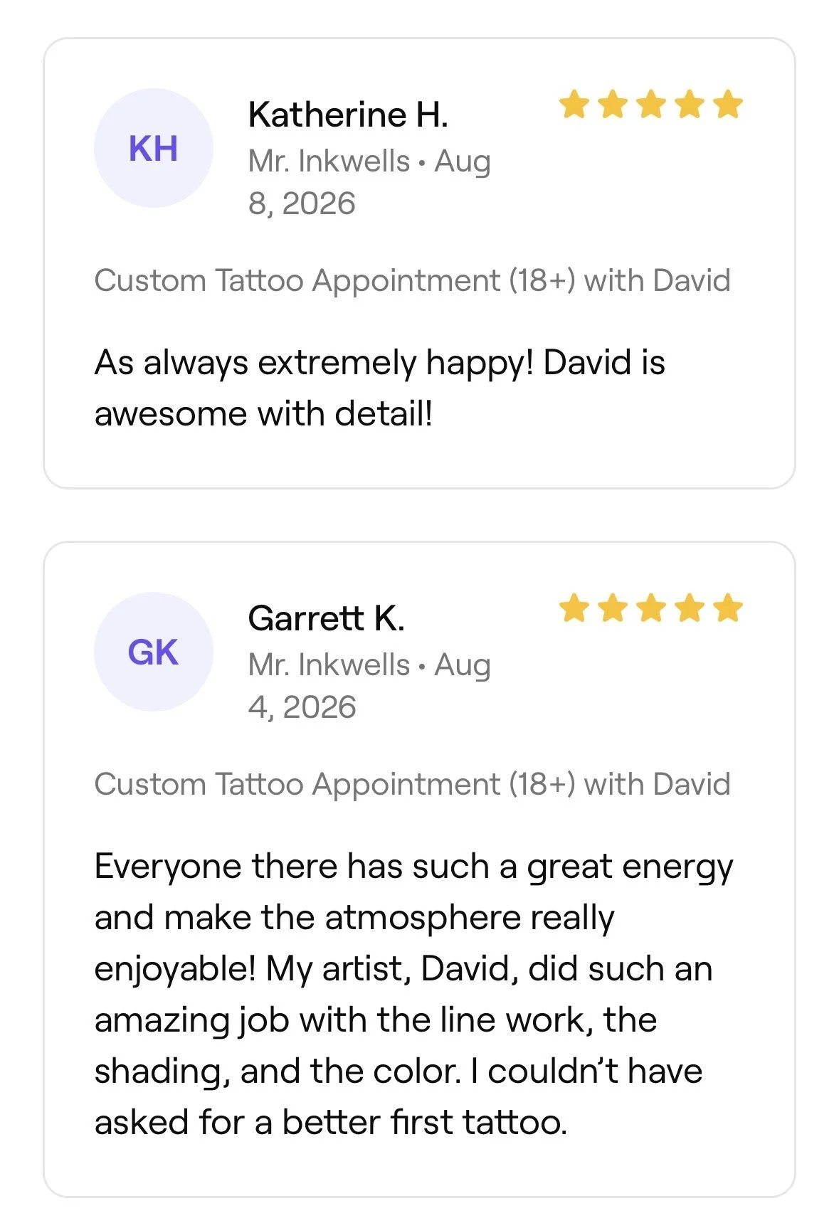 Customer reviews for a tattoo artist named David, with high ratings. Katherine H.'s review mentions her happiness and praise for David's detail work. Garrett K.'s review highlights his positive experience and satisfaction with the tattoo work.