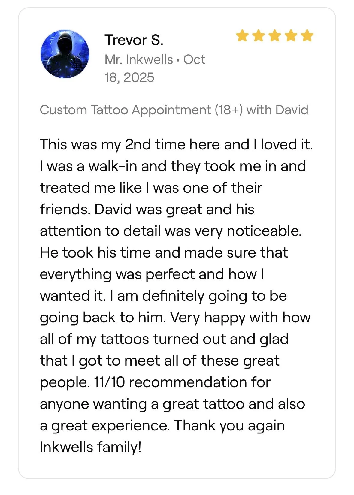 Screenshot of a 5-star online review for a tattoo studio, written by Trevor S. on October 18, 2025, praising the tattoo artist David, describing his positive experience as a walk-in, and expressing satisfaction with the tattoos.