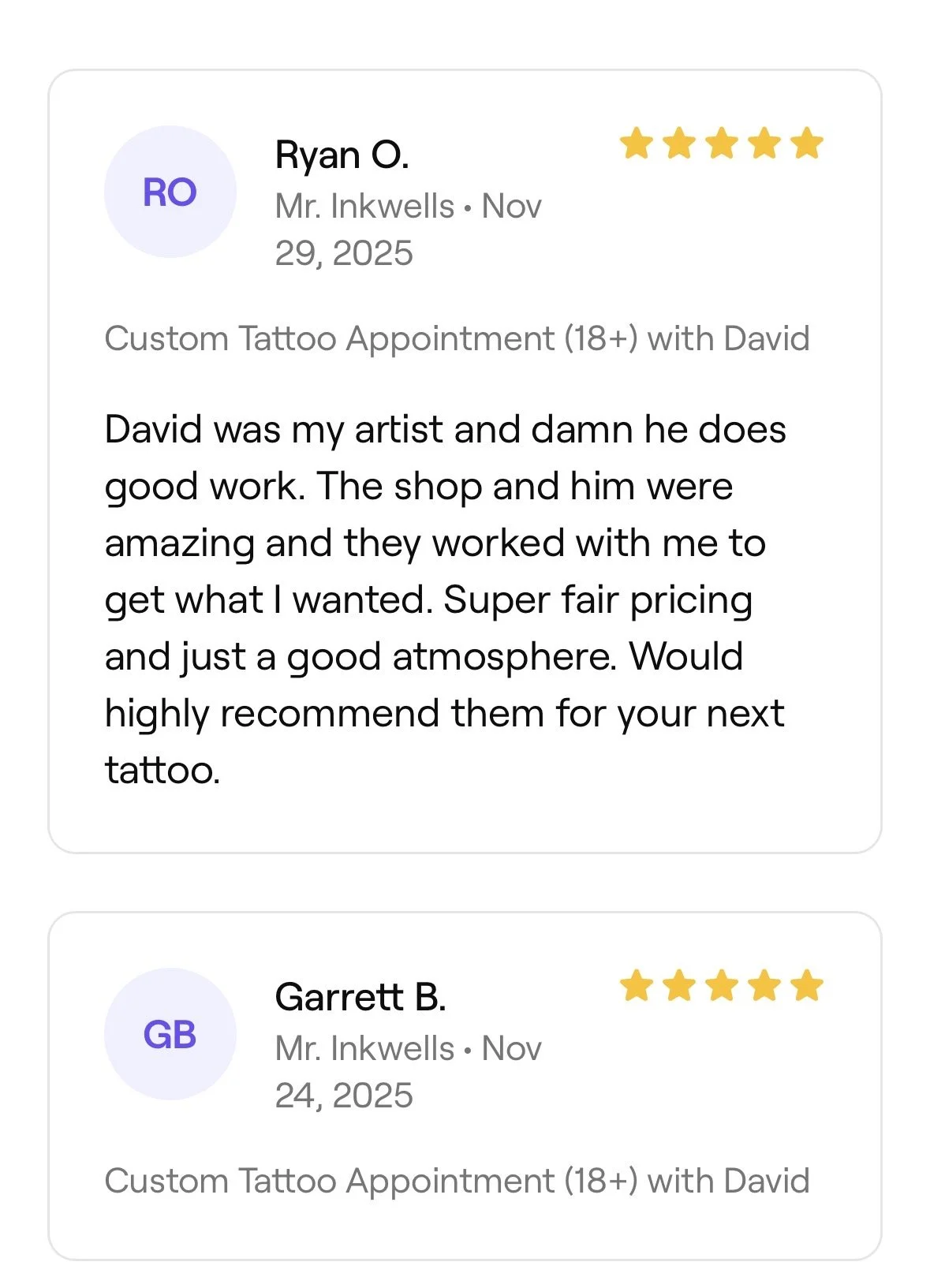 Two customer reviews for tattoo services. The first review is by Ryan O., who gave a five-star rating and recommends David for tattooing, praising the shop and artist's professionalism and atmosphere. The second review is by Garrett B., also rated fi