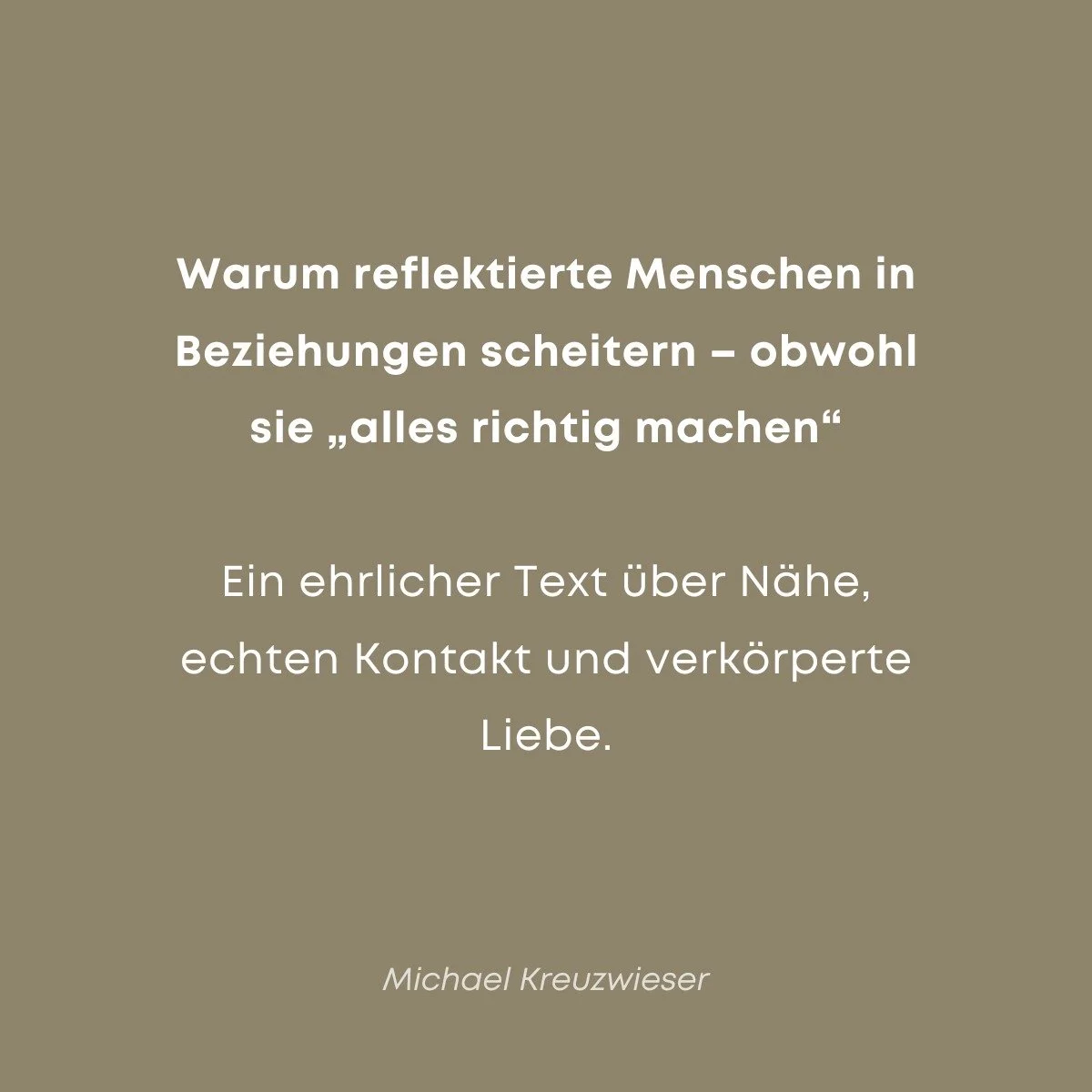 Warum reflektierte Menschen in Beziehungen scheitern &ndash; obwohl sie &bdquo;alles richtig machen&ldquo;

Ich habe einen kleinen, ehrlichen Essay &uuml;ber N&auml;he, echten Kontakt und die Liebe geschrieben, basierend auf meinen eigenen Erfahrunge