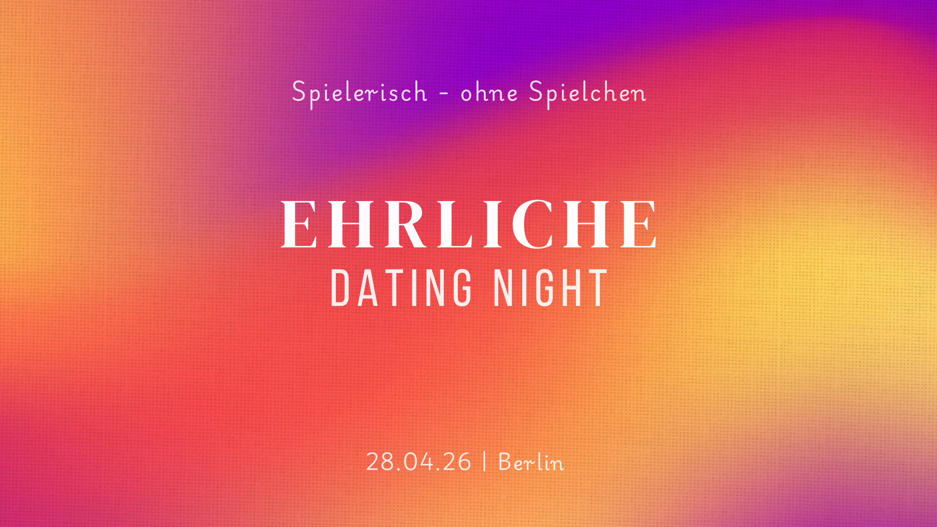 EHRLICHE Dating Night Berlin Mai