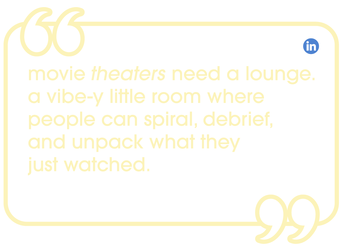 LinkedIn post by Aaliyah Taylor: 'Movie theaters need a lounge — a vibe-y little room where people can spiral, debrief, and unpack what they just watched'