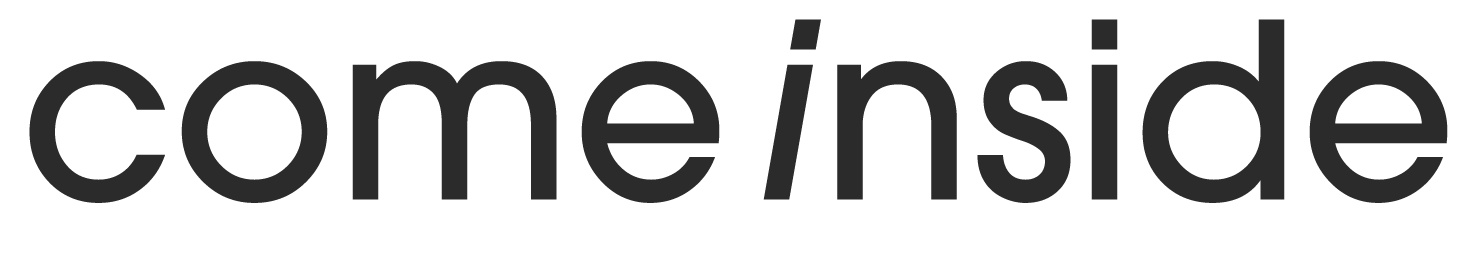 Text that says 'come inside' in black letters against a transparent background.