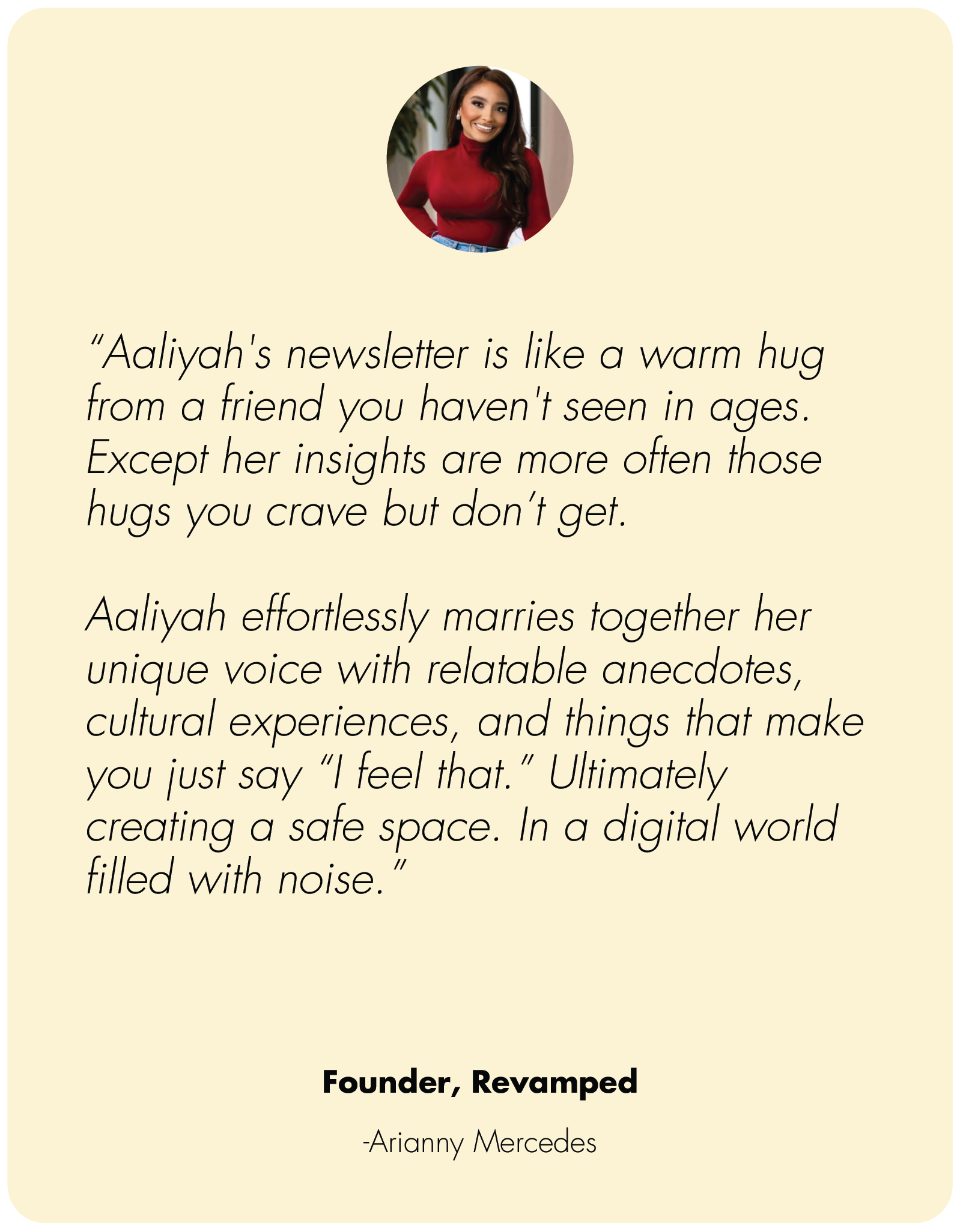 The testimonial speaks to Aaliyah Taylor's newsletter, written by Arianny Mercedes as a founder of Revamped. What clients say about working with Aaliyah Taylor.