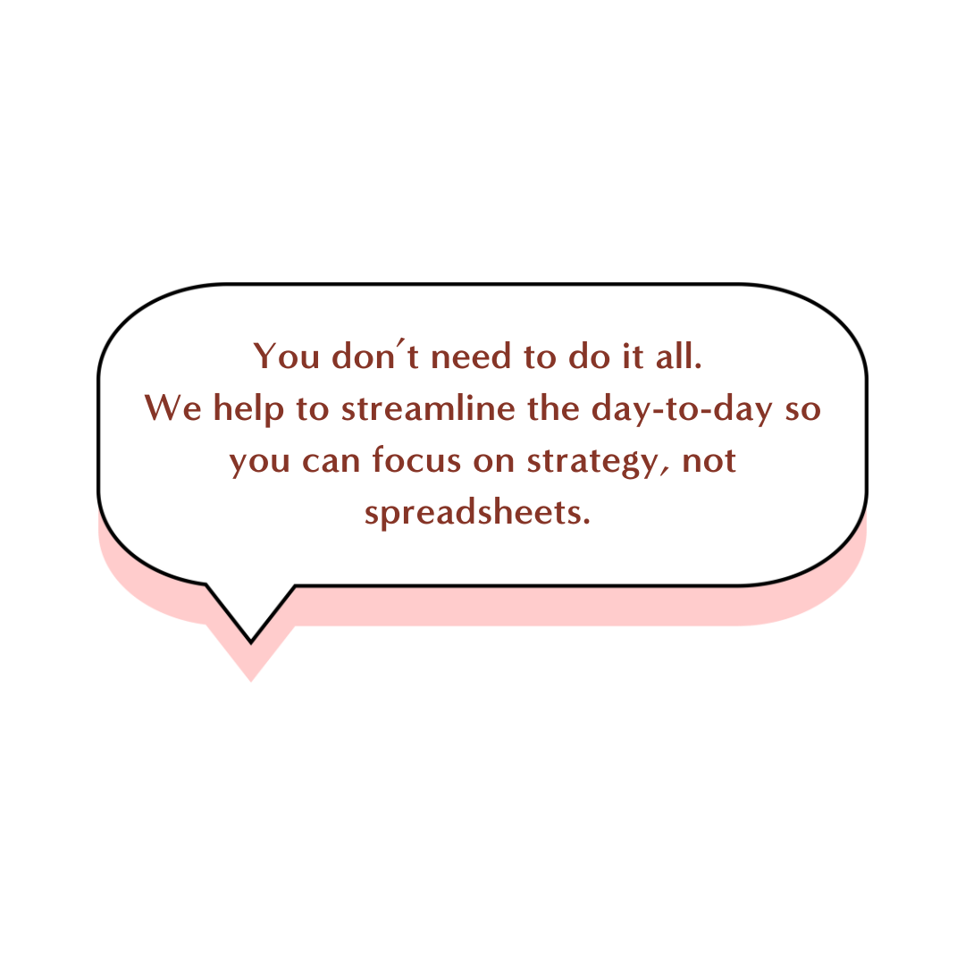Speech bubble with the message, 'You don't need to do it all. We help to streamline the day-to-day so you can focus on strategy, not spreadsheets.'