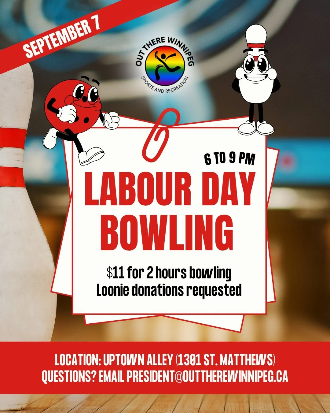 🎳🌈 LABOUR DAY BOWLING!

Spend your Labour Day evening with Out There Winnipeg for some bowling, community, and fun!

⠀
📅 Monday, September 7
🕕 6:00&ndash;9:00 PM
📍 Uptown Alley
1301 St. Matthews
⠀
🎳 $11 for 2 hours of bowling
💰 Loonie donation