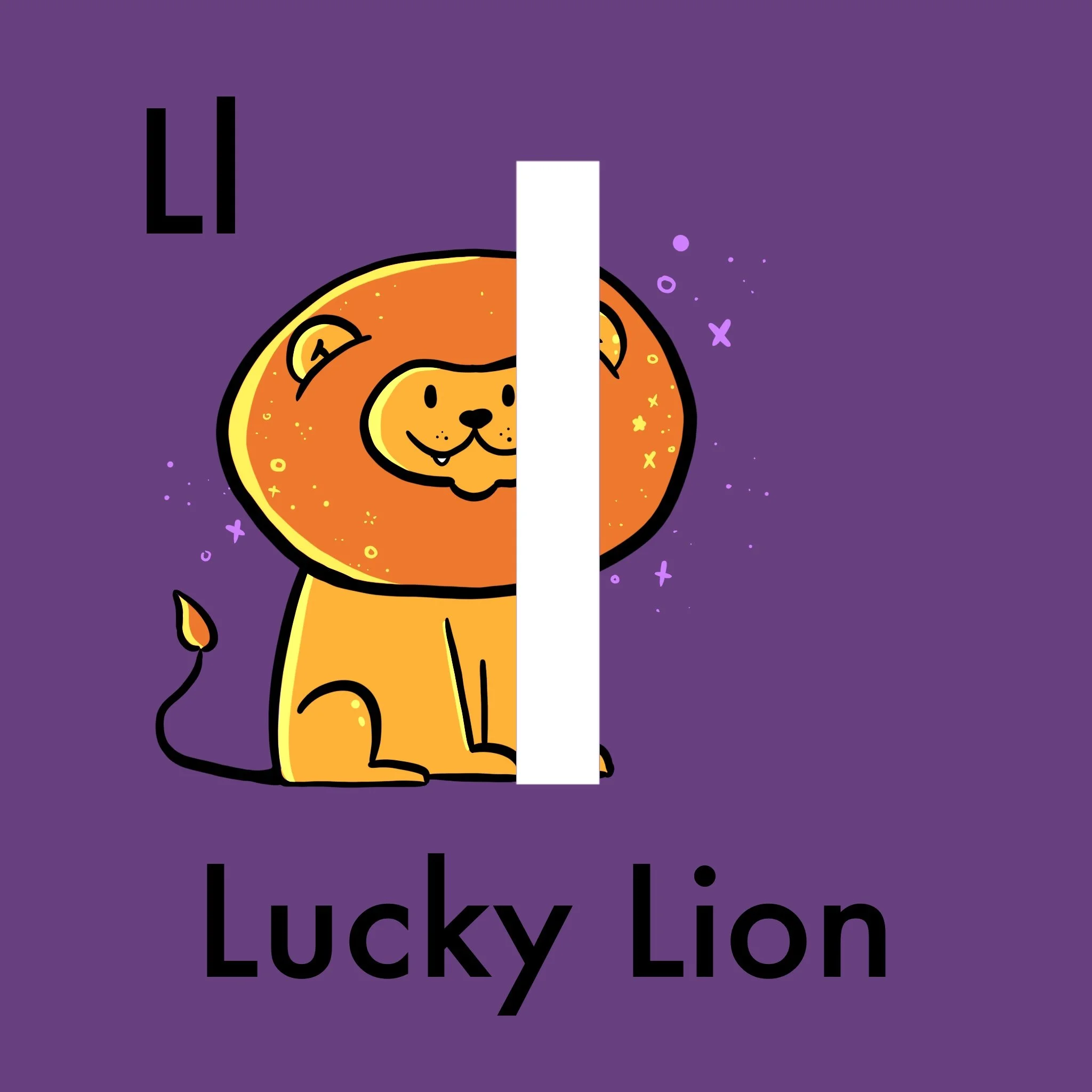 Lucky Lion is a little lion with lots of luck! Lucky Lion loves to leap through the tall grass, looking for lucky four-leaf clovers. Whether playing games or lounging in the sun, Lucky Lion's life is full of luck, love, and lots of joy. 