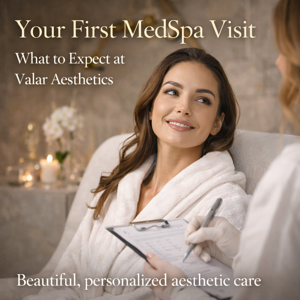 Your First MedSpa Visit: What to Expect at Valar Aesthetics