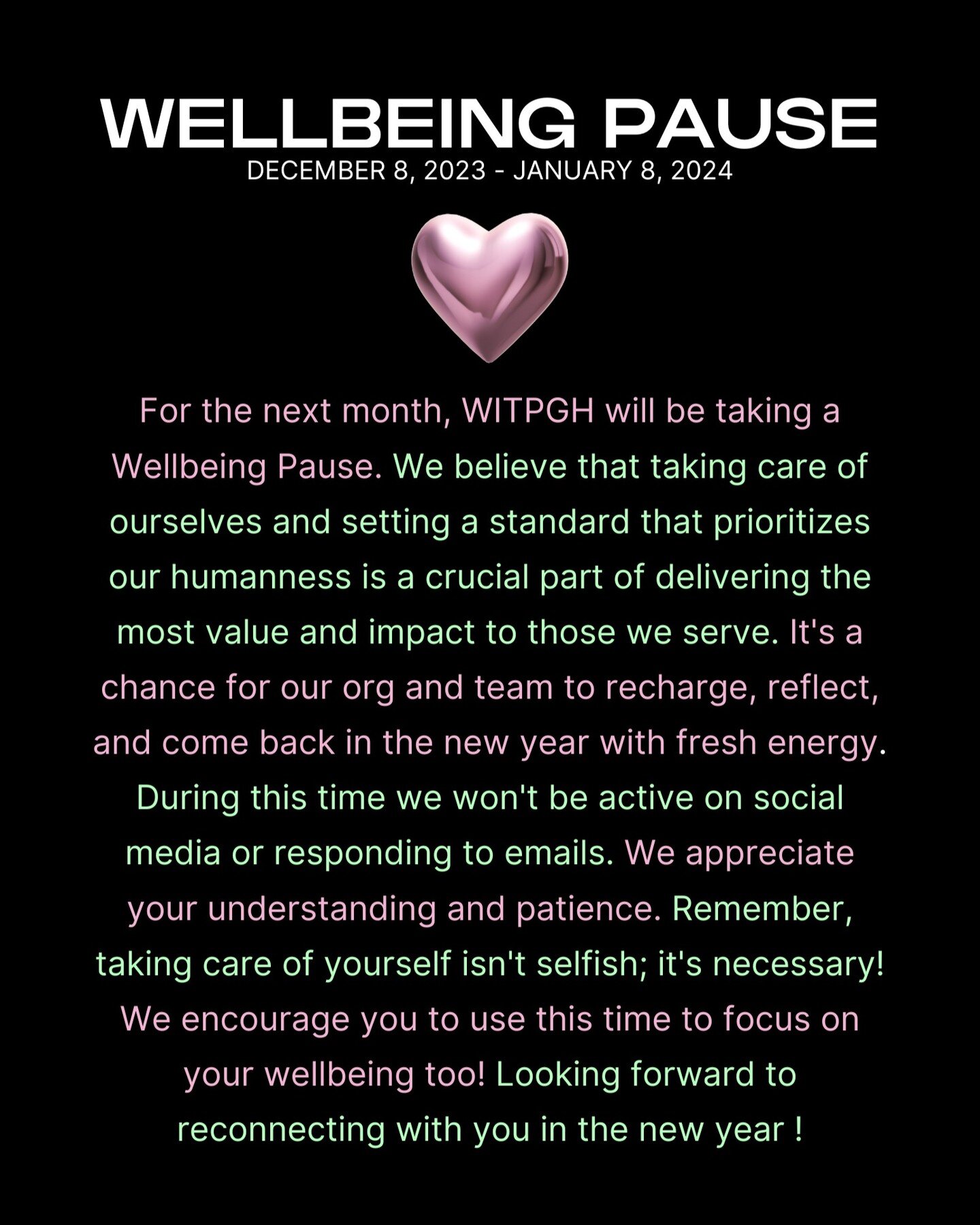 See you next year! 🌱✨
--
--
--
&quot;For the next month, WITPGH will be taking a Wellbeing Pause. We believe that taking care of ourselves and setting a standard that prioritizes our humanness is a crucial part of delivering the most value and impac
