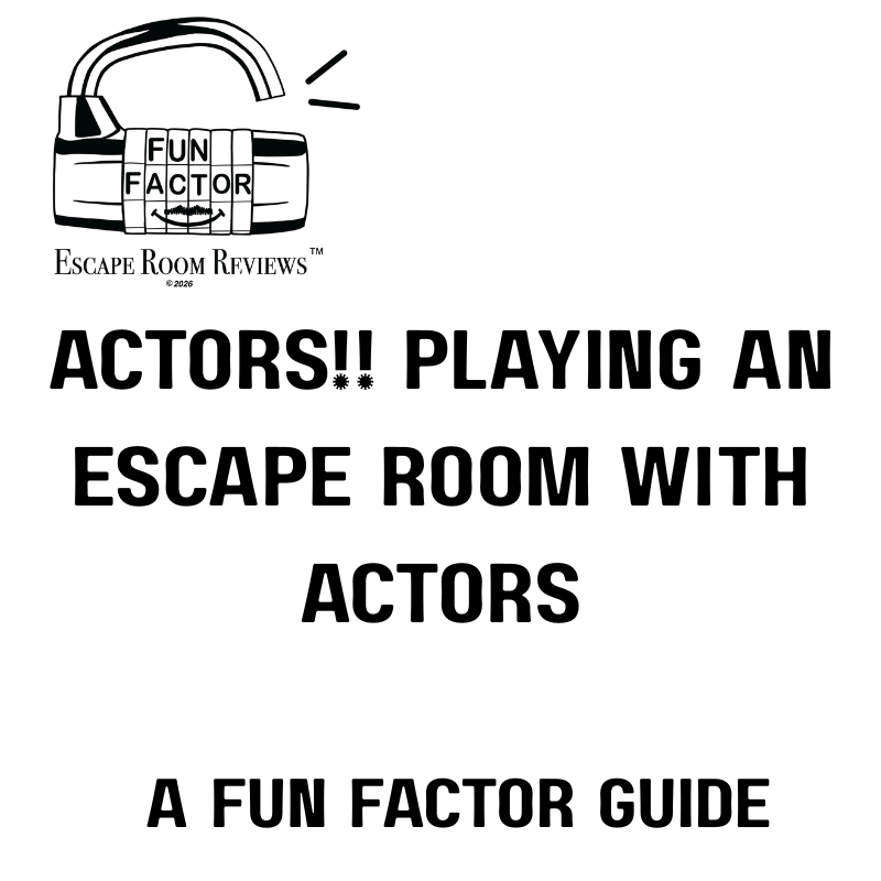 Actors!!  Playing an escape room with actors - a FUN FACTOR GUIDE.