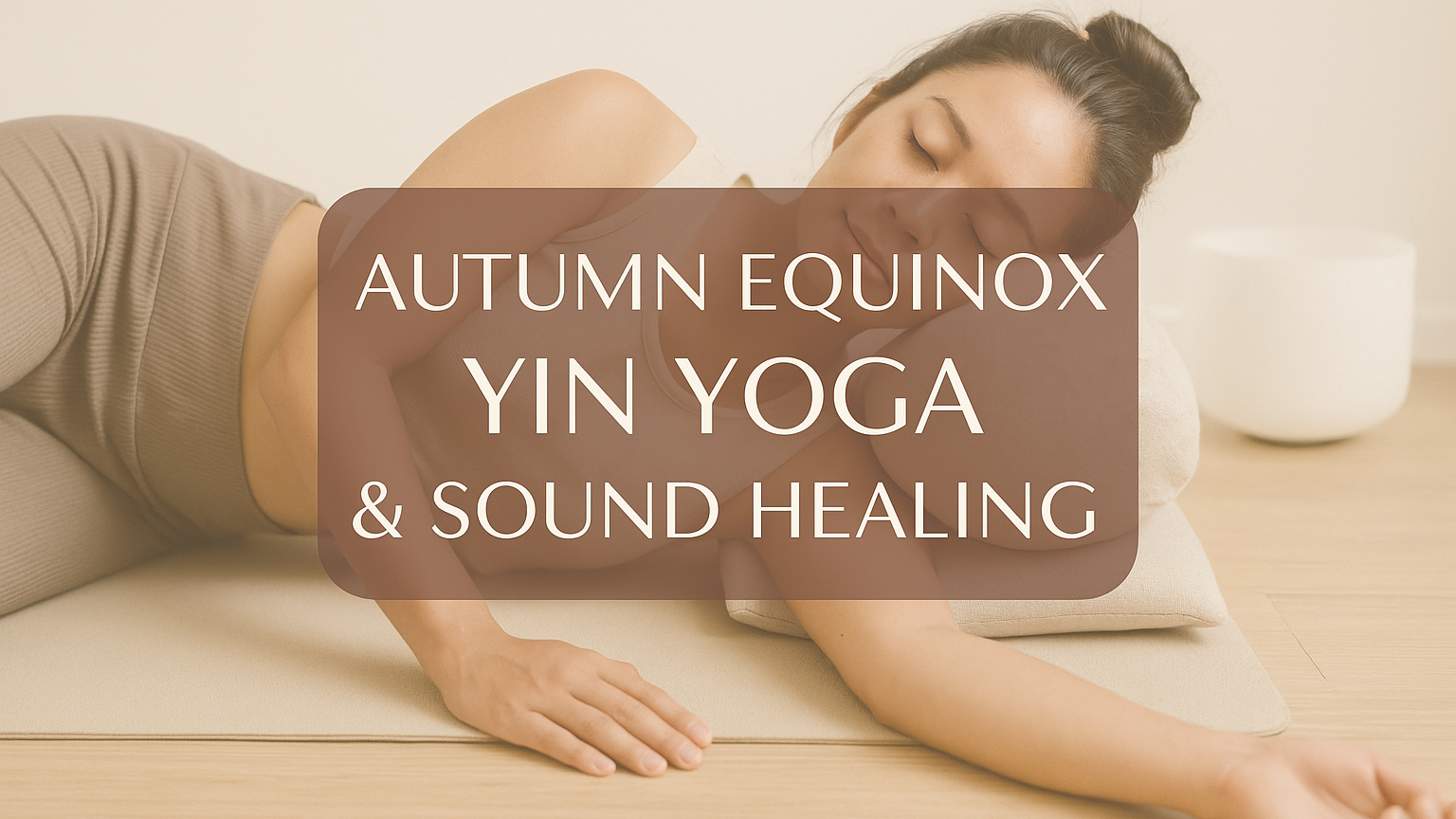 Autumn Equinox Yin Yoga & Sound Healing